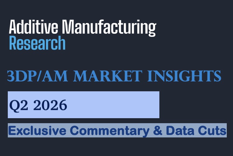 3DP/AM Market Insights: Q2 2026